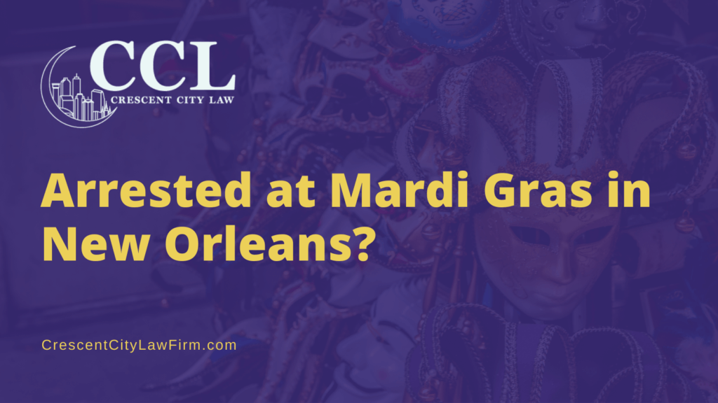 Arrested at Mardi Gras in New Orleans - crescent city law firm
