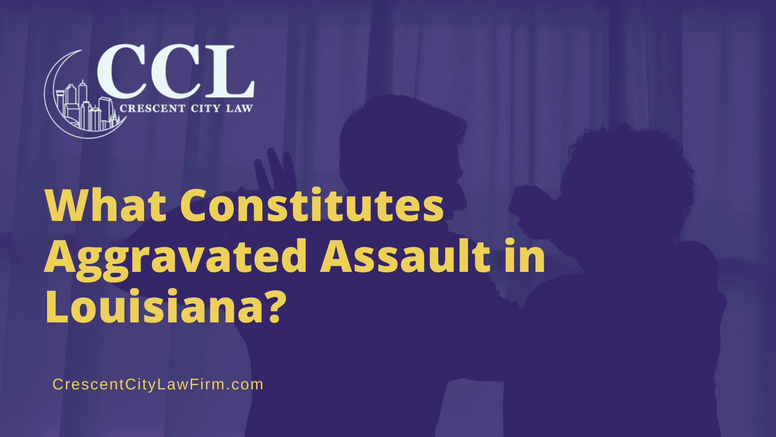 What Constitutes Aggravated Assault in Louisiana - crescent city law firm - new orleans la