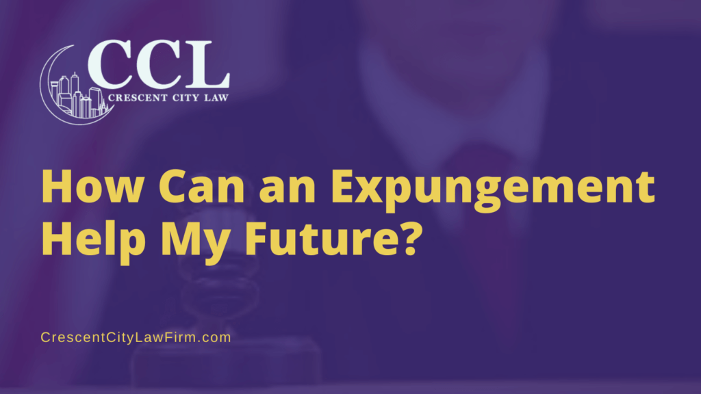 How Can an Expungement Help My Future - crescent city law firm