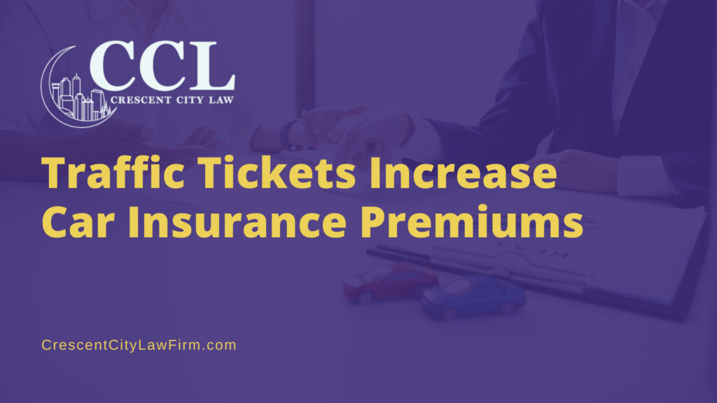 Traffic Tickets Increase Car Insurance Premiums - crescent city law firm - traffic ticket lawyer new orleans