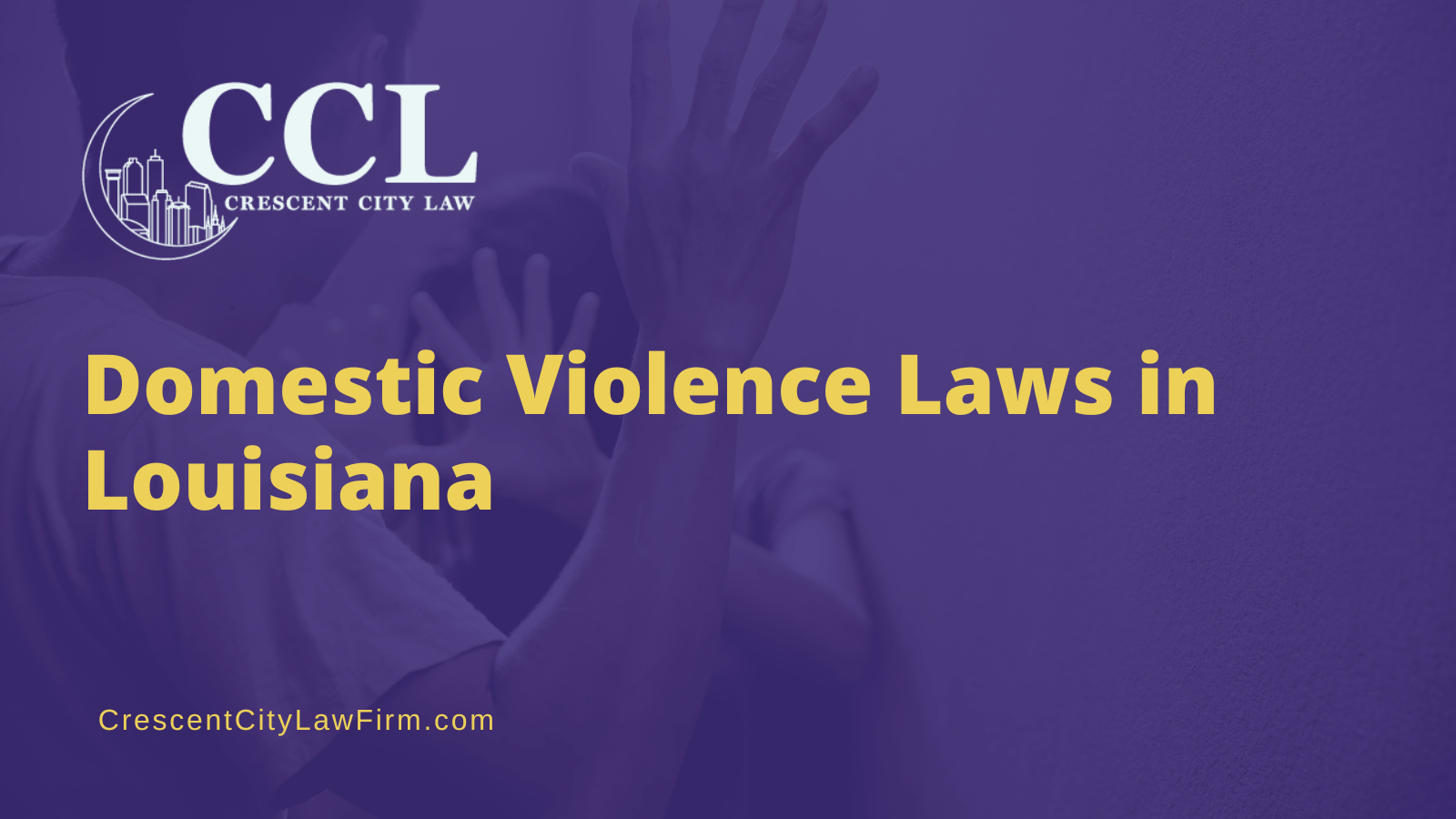 Domestic Violence Laws in Louisiana - crescent city law firm - new orleans la