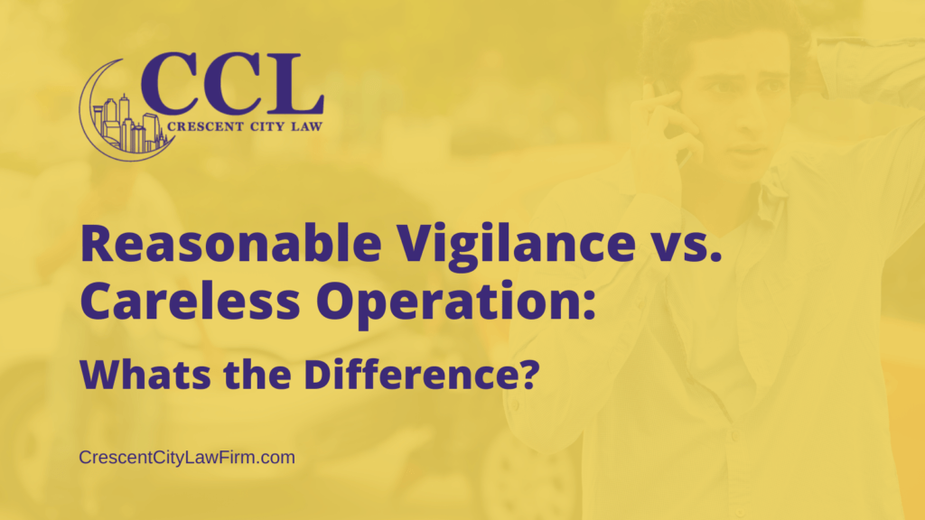 Reasonable Vigilance vs. Careless Operation - crescent city law firm