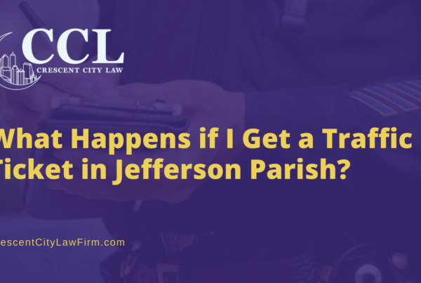 What Happens if I Get a Traffic Ticket in Jefferson Parish - crescent city law firm