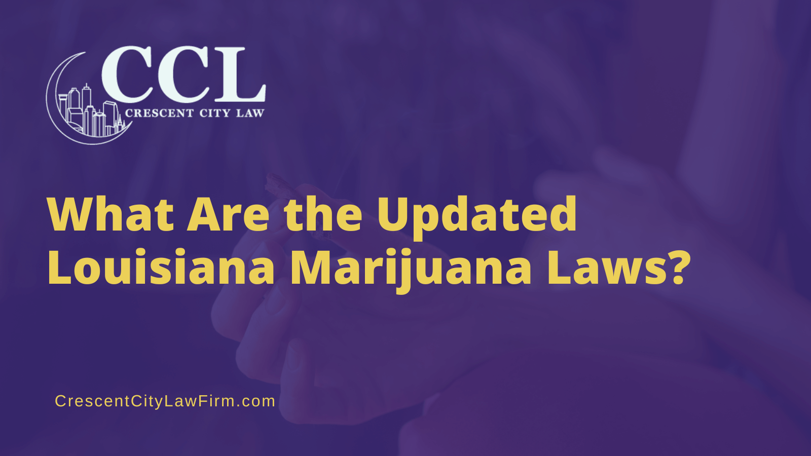 What Are the Updated Louisiana Marijuana Laws - crescent city law firm - new orleans la