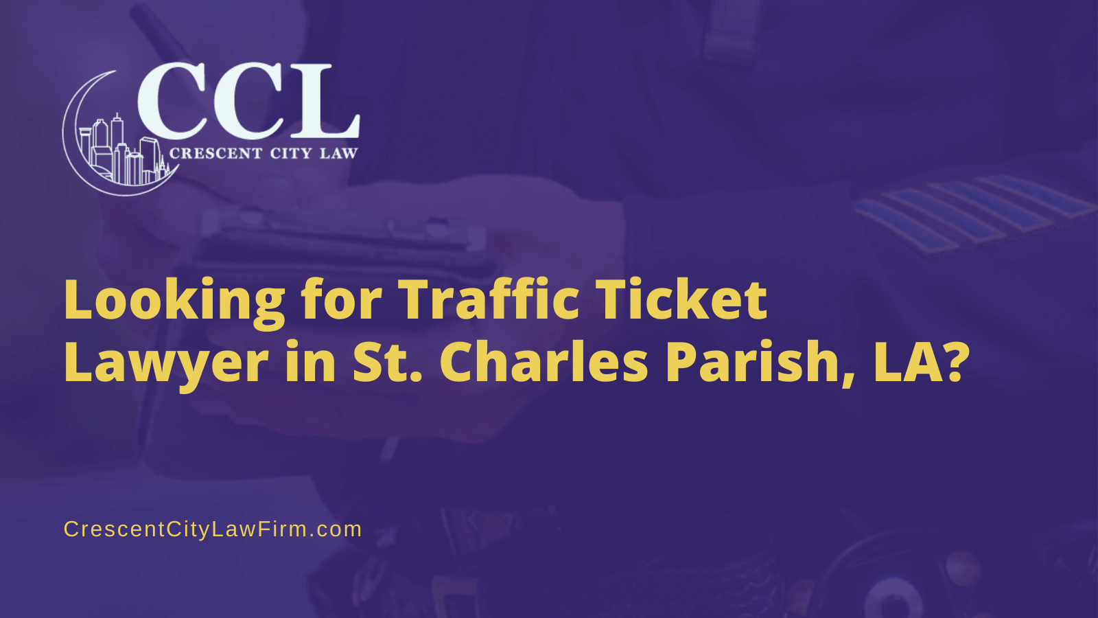 Traffic Ticket Lawyer St. Charles Parish Crescent City Law