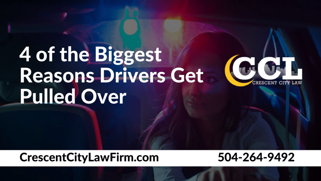 Biggest Reasons Drivers Get Pulled Over - traffic ticket lawyer new orleans | Crescent City Law