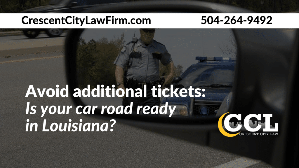 Avoid additional tickets - Is your car road ready in Louisiana - Crescent City Law