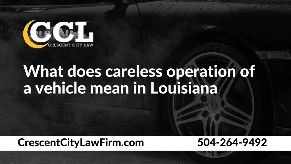 What does careless operation of a vehicle mean in Louisiana _ Crescent City Law