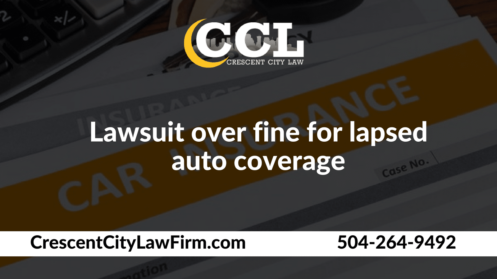 Lawsuit over fine for lapsed auto coverage _ Crescent City Law