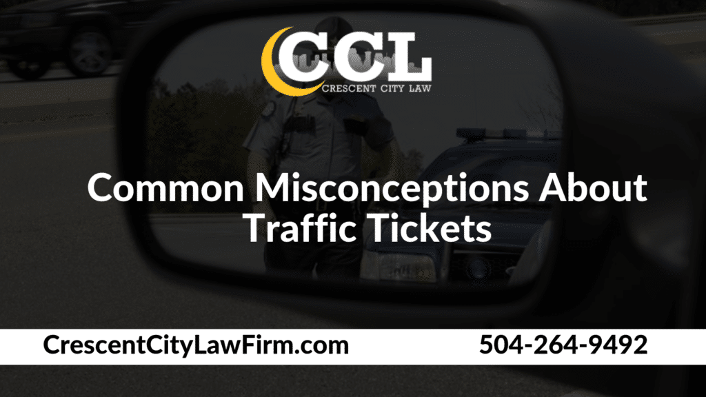 Common Misconceptions About Traffic Tickets _ Crescent City Law new orleans louisiana
