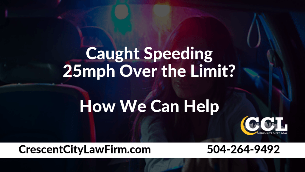 Caught Speeding 25mph Over the Limit_ How We Can Help - Crescent City Law new orleans louisiana