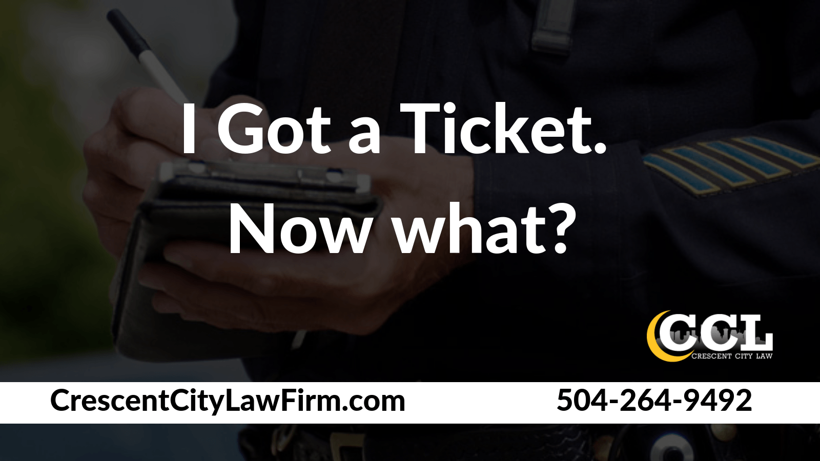 I Got a Ticket Now what - Crescent City Law new orleans louisiana