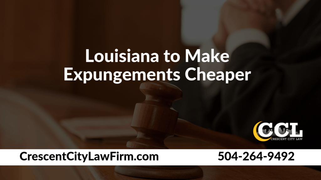 Louisiana to Make Expungements Cheaper - Crescent City Law new orleans louisiana