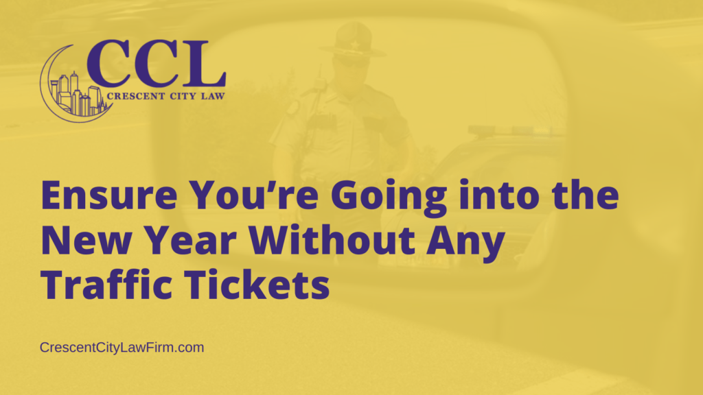 Ensure You’re Going into the New Year Without Any Traffic Tickets - crescent city law firm