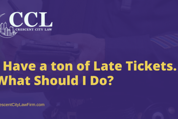 I Have a ton of Late Tickets. What Should I Do - crescent city law firm