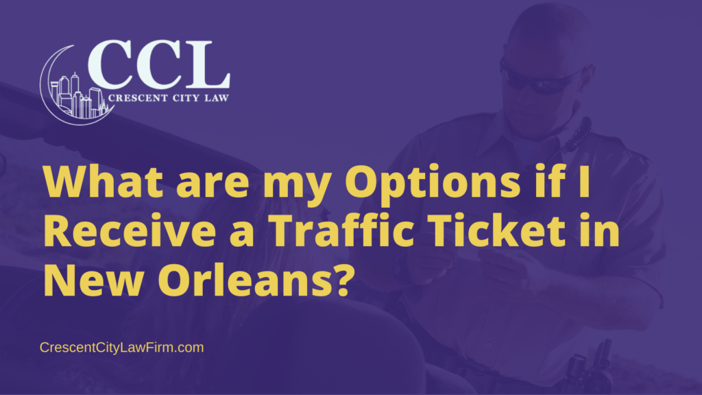 What are my Options if I Receive a Traffic Ticket in New Orleans - crescent city law firm
