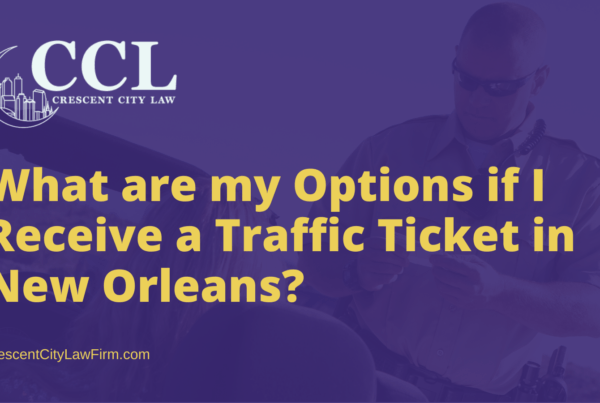 What are my Options if I Receive a Traffic Ticket in New Orleans - crescent city law firm