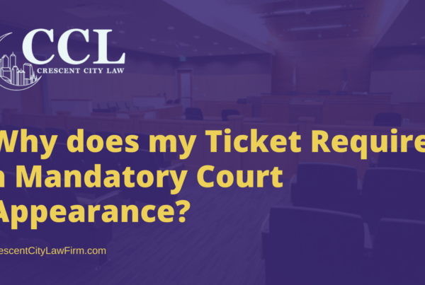 Why does my new orleans Ticket Require a Mandatory Court Appearance - crescent city law firm