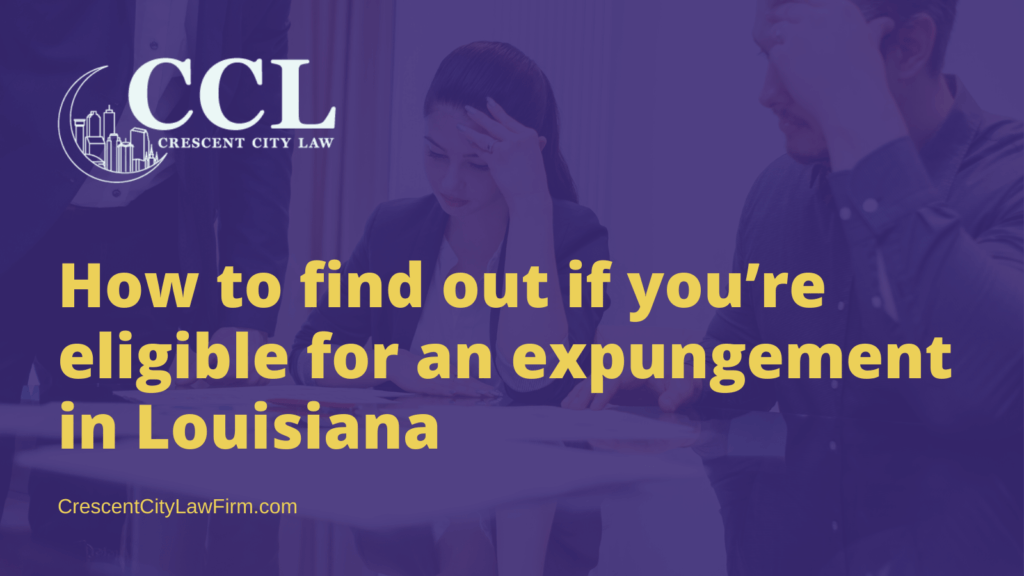 How to find out if you’re eligible for an expungement in Louisiana - crescent city law firm