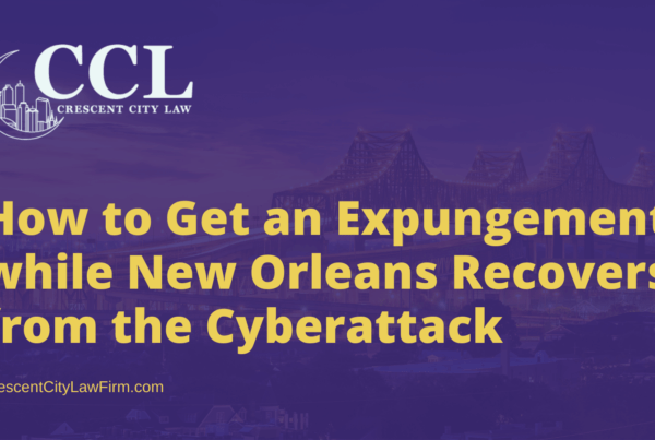 How to Get an Expungement while New Orleans Recovers from the Cyberattack - crescent city law firm