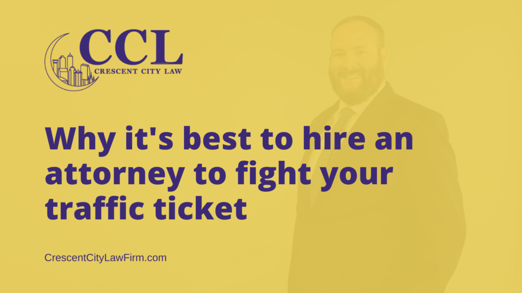 Why it's best to hire an attorney to fight your traffic ticket new orleans - crescent city law