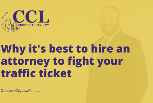Why it's best to hire an attorney to fight your traffic ticket new orleans - crescent city law