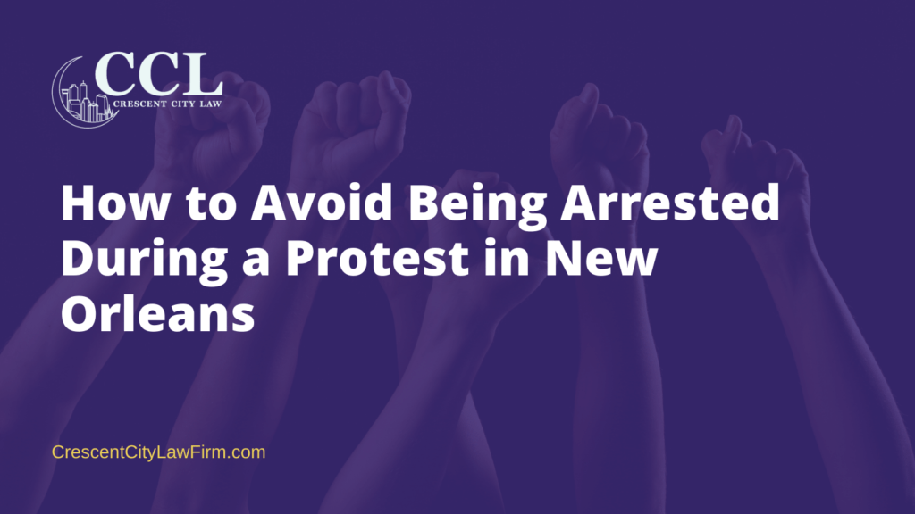 How to avoid being arrested during a protest in New Orleans- crescent city law firm