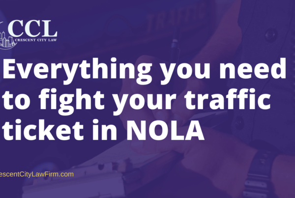 Everything you need to fight your traffic ticket in NOLA- crescent city law firm