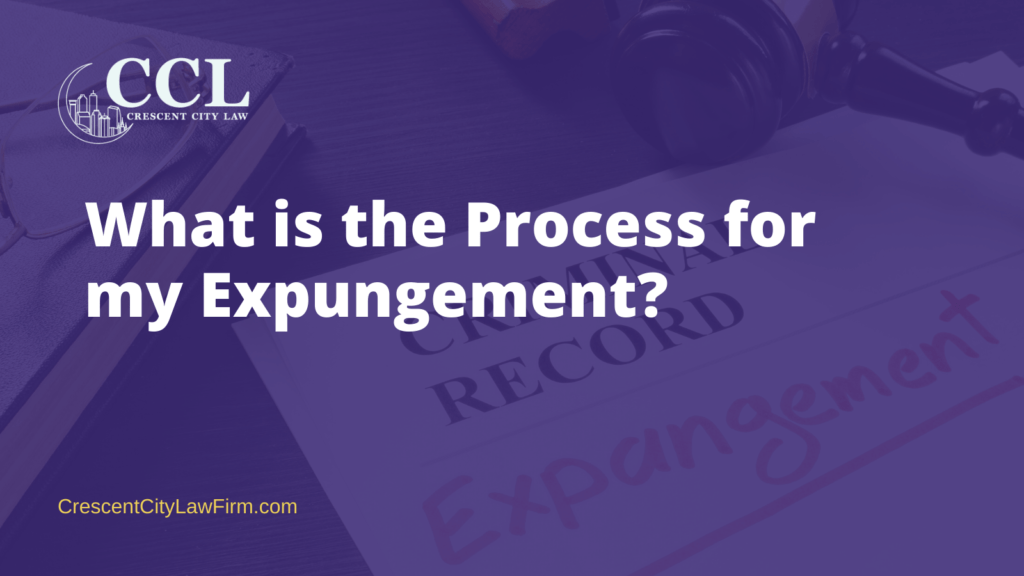 What is the Process for my expungement?- crescent city law firm