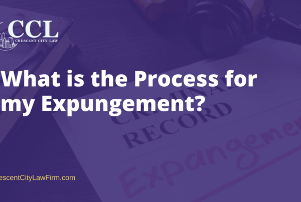 What is the Process for my expungement?- crescent city law firm
