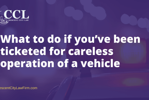 What to do if you’ve been ticketed for careless operation of a vehicle- crescent city law firm