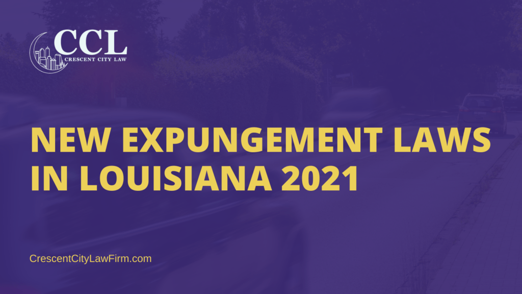 NEW EXPUNGEMENT LAWS IN LOUISIANA 2021 - crescent city law firm - new orleans la