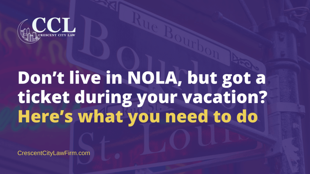 Don’t live in NOLA, but got a ticket during your vacation? Here’s what you need to do- crescent city law firm
