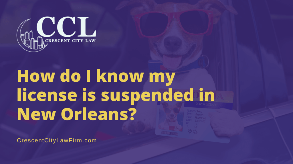 How do I know my license is suspended in New Orleans - crescent city law firm - new orleans la