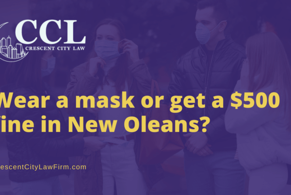 Wear a mask or get a $500 fine in new orleans - crescent city law firm - new orleans la