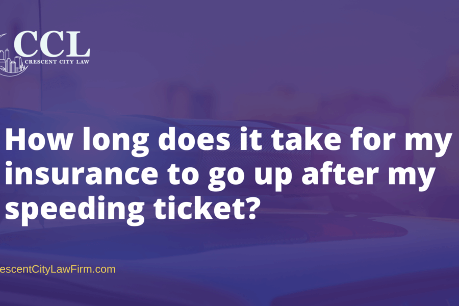 How long does it take for my insurance to go up after my speeding ticket - crescent city law firm - new orleans la