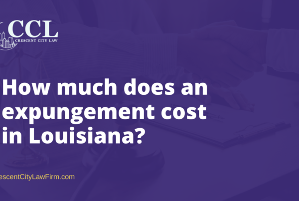 How much does an expungement cost in Louisiana - crescent city law firm - new orleans la