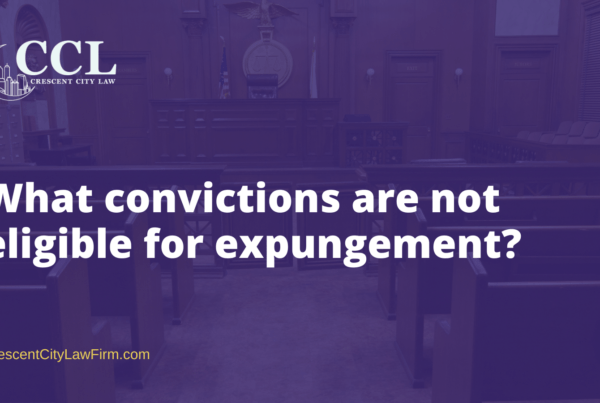 What convictions are not eligible for expungement - crescent city law firm - new orleans la