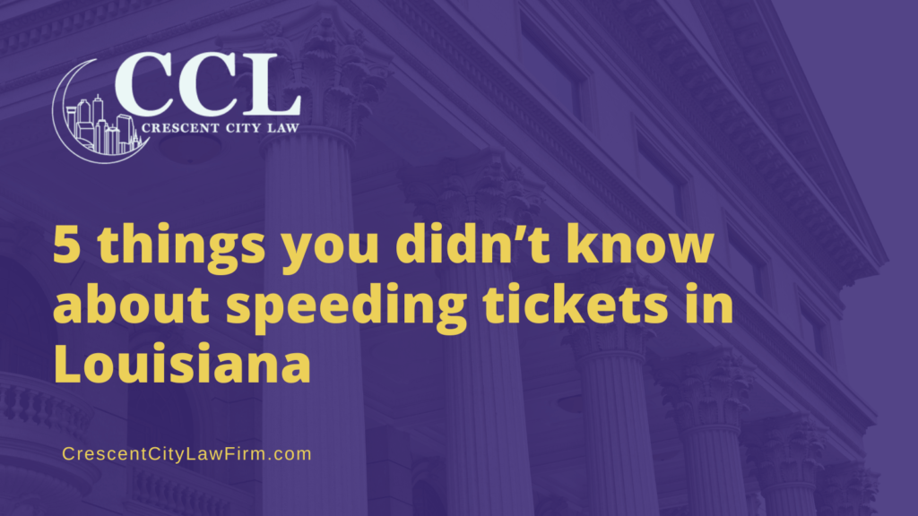 5 things you didn’t know about speeding tickets in Louisiana - crescent city law firm - new orleans la