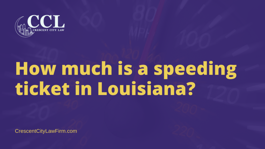 How much is a speeding ticket in Louisiana - crescent city law firm - new orleans la