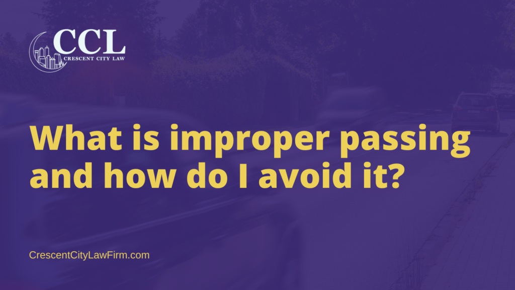 What is improper passing and how do I avoid it - crescent city law firm - new orleans la