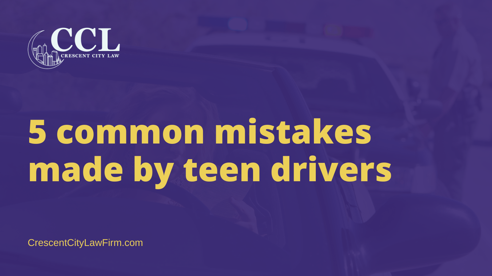 common mistakes made by teen drivers - crescent city law firm - new orleans la