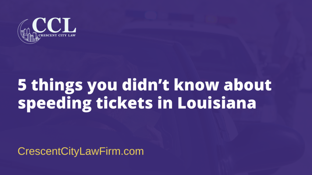 things you didn’t know about speeding tickets in Louisiana - crescent city law firm - new orleans la