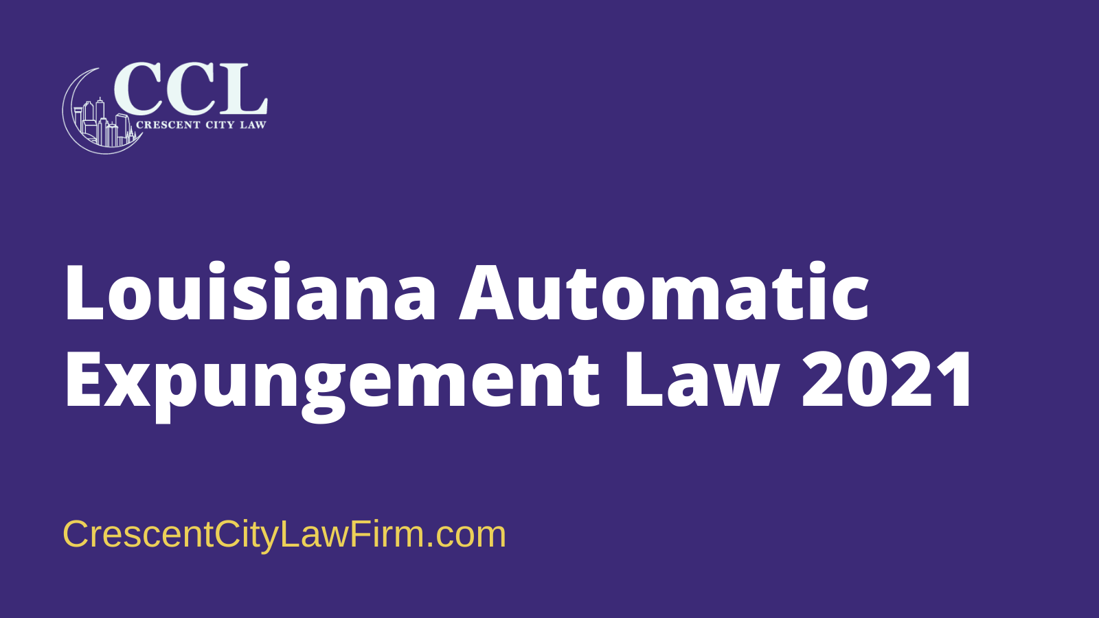 Louisiana Automatic Expungement Law 2021 - crescent city law firm - new orleans la
