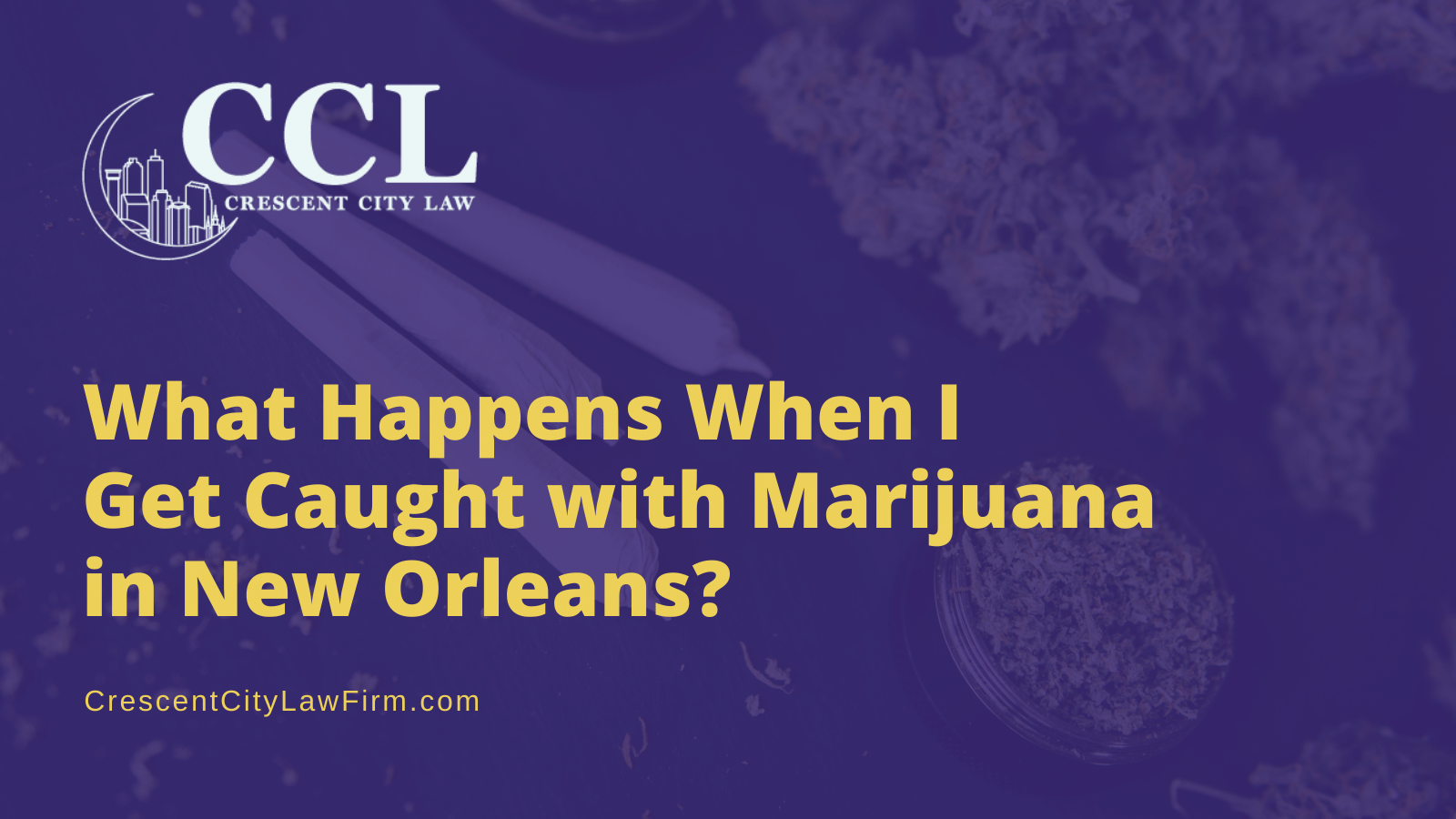 What Happens When I Get Caught with Marijuana in New Orleans - crescent city law firm - new orleans la