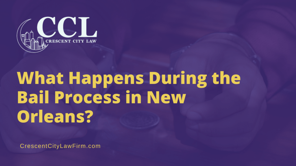 What Happens During the Bail Process in New Orleans - crescent city law firm - new orleans la