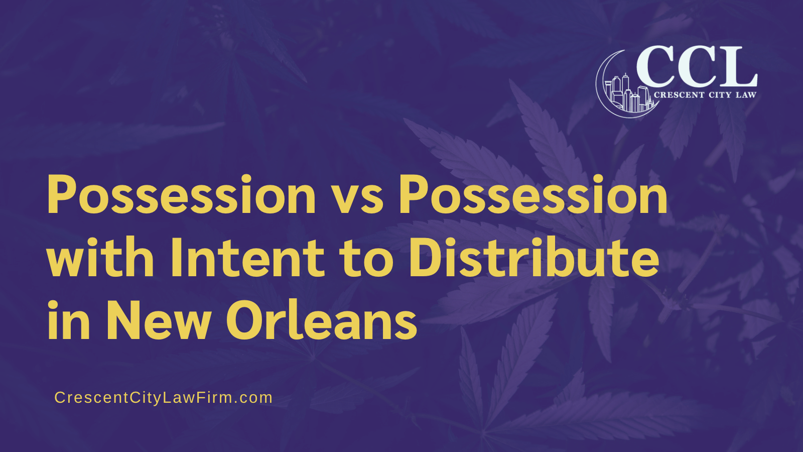 Possession vs Possession with Intent to Distribute in New Orleans - crescent city law firm - new orleans la