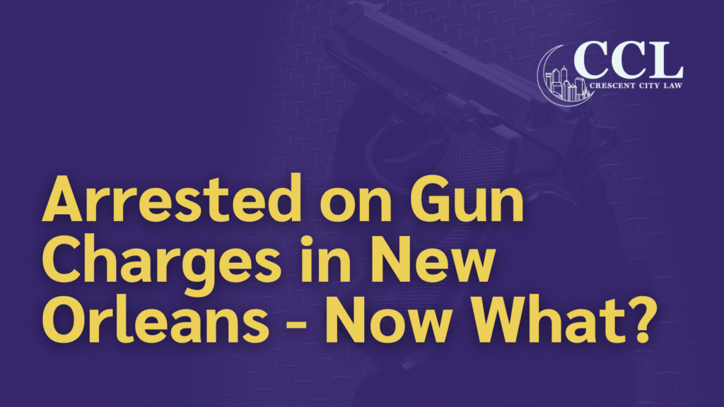 Arrested on Gun Charges in New Orleans - crescent city law firm - new orleans la