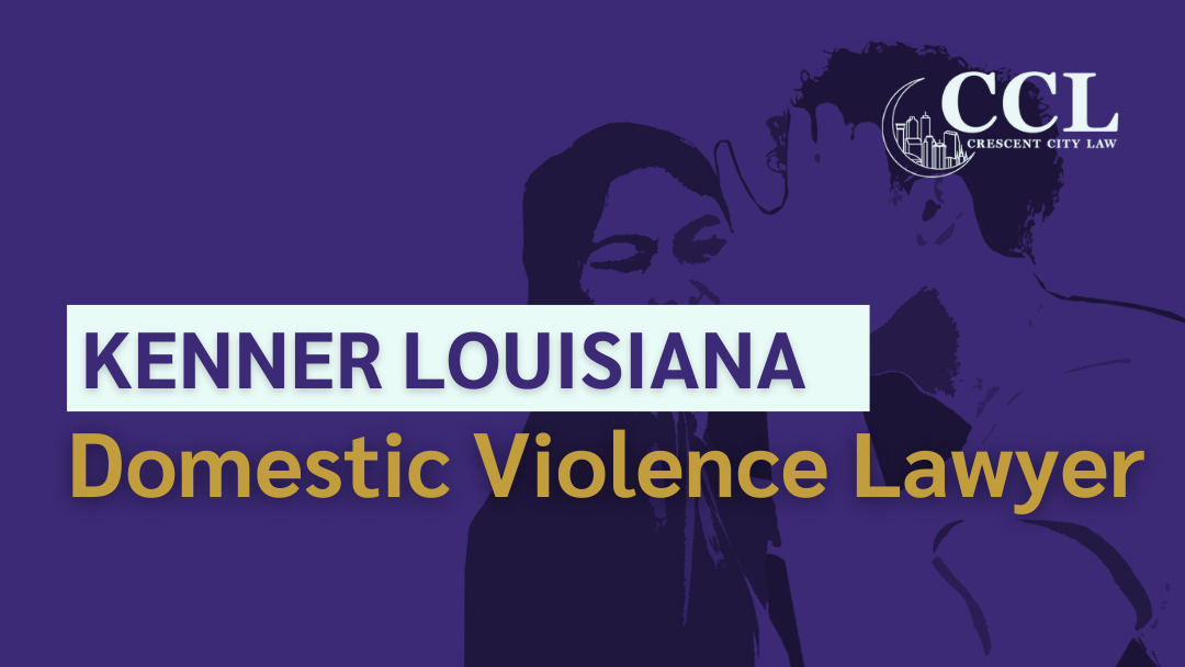Kenner Domestic violence Lawyer Free Consultation