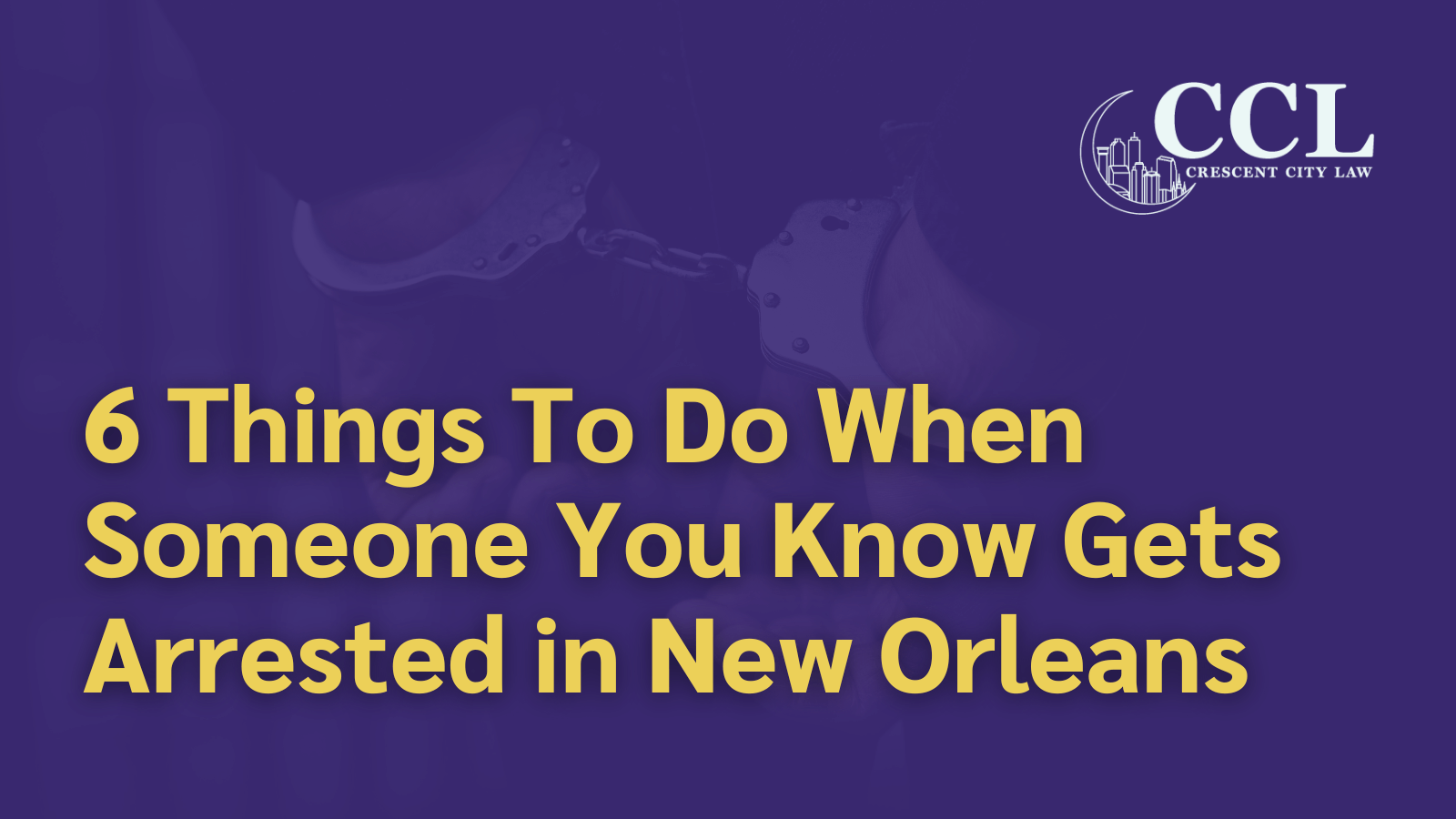Someone You Know Gets Arrested in New Orleans - crescent city law firm - new orleans la